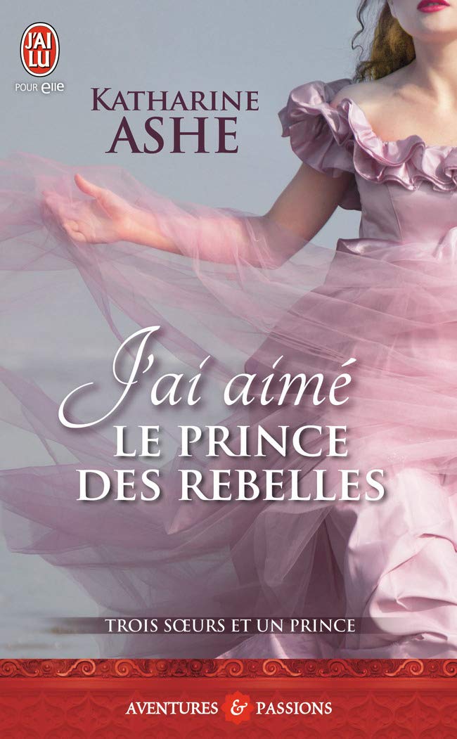 Trois sœurs et un prince, 3 : J'ai aimé le prince des rebelles 9782290103340