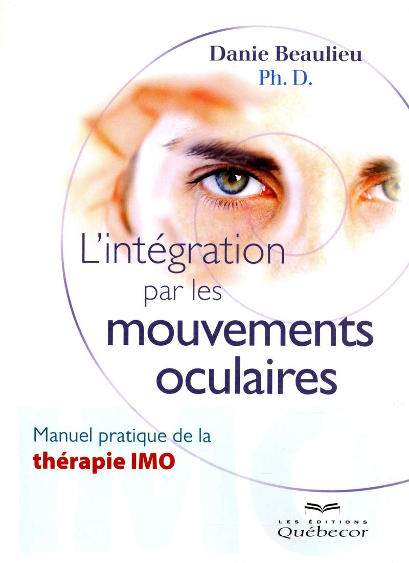 L'intégration par les mouvements occulaires: Manuel pratique de la thérapie IMO 9782764019597