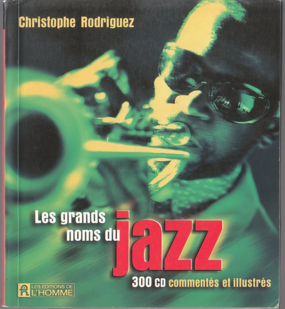 Les grands noms du jazz.: 300 CD commentés et illustrés 9782761915854