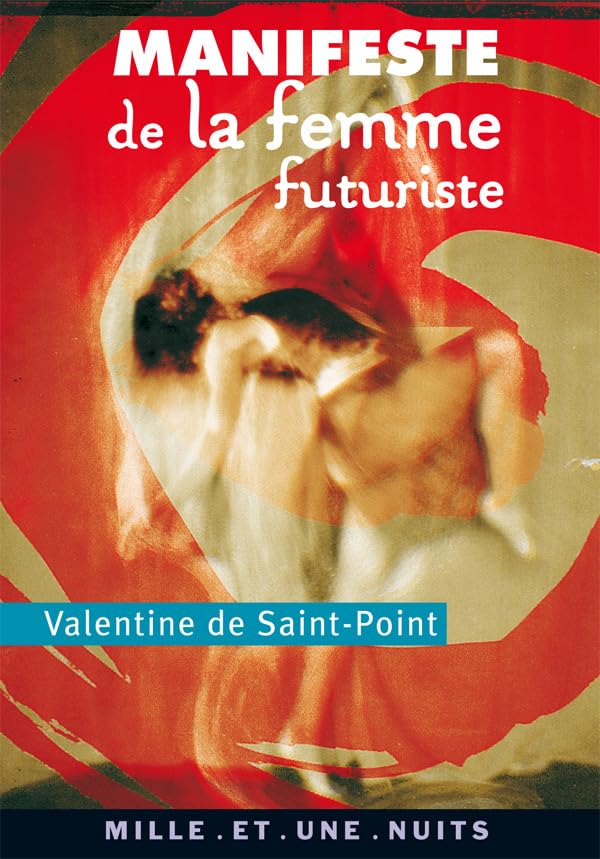 Manifeste de la Femme futuriste: suivi de Manifeste de la Luxure, Amour et Luxure, Le Théâtre de la Femme, Mes débuts chorégraphiques 9782842059156