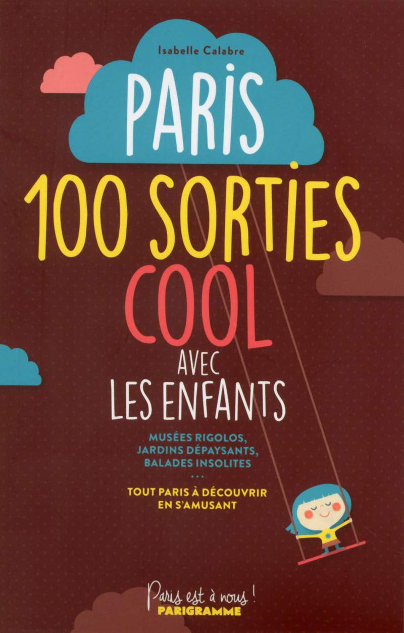 Paris, 100 sorties cool avec les enfants 9782840969532