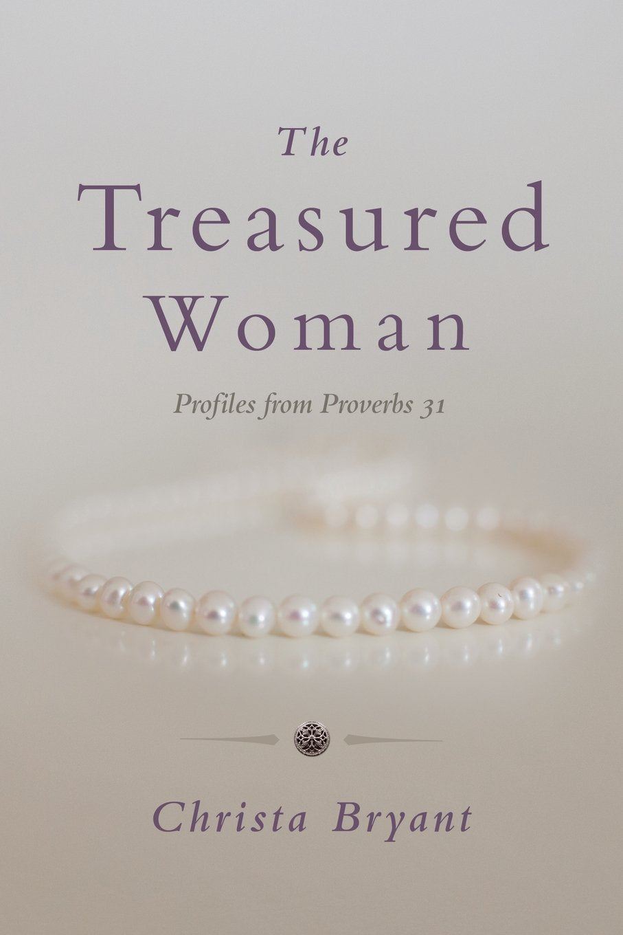 The Treasured Woman: Profiles from Proverbs 31 9781941972557