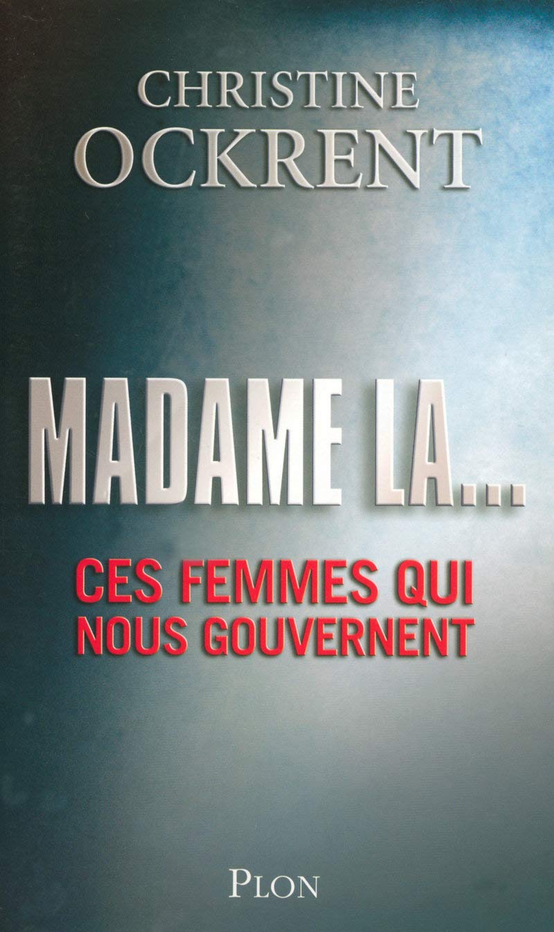 Madame la...: Ces femmes qui nous gouvernent 9782259199018