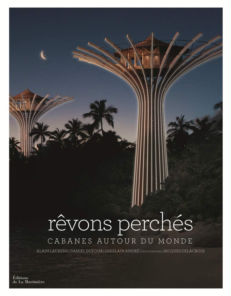 Rêvons perchés: Cabanes autour du monde 9782732470214