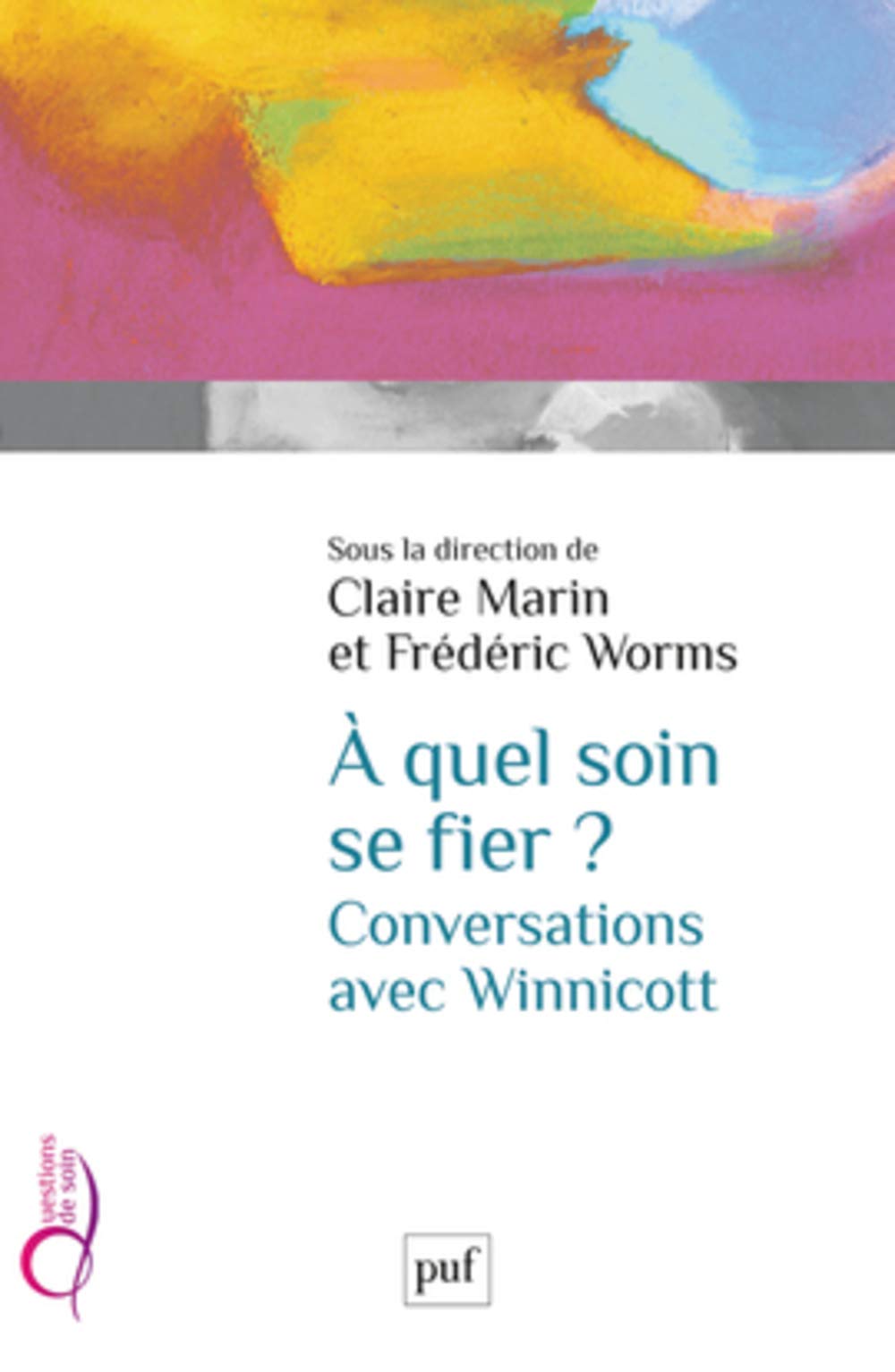 À quel soin se fier ? Conversations avec Winnicott 9782130631453