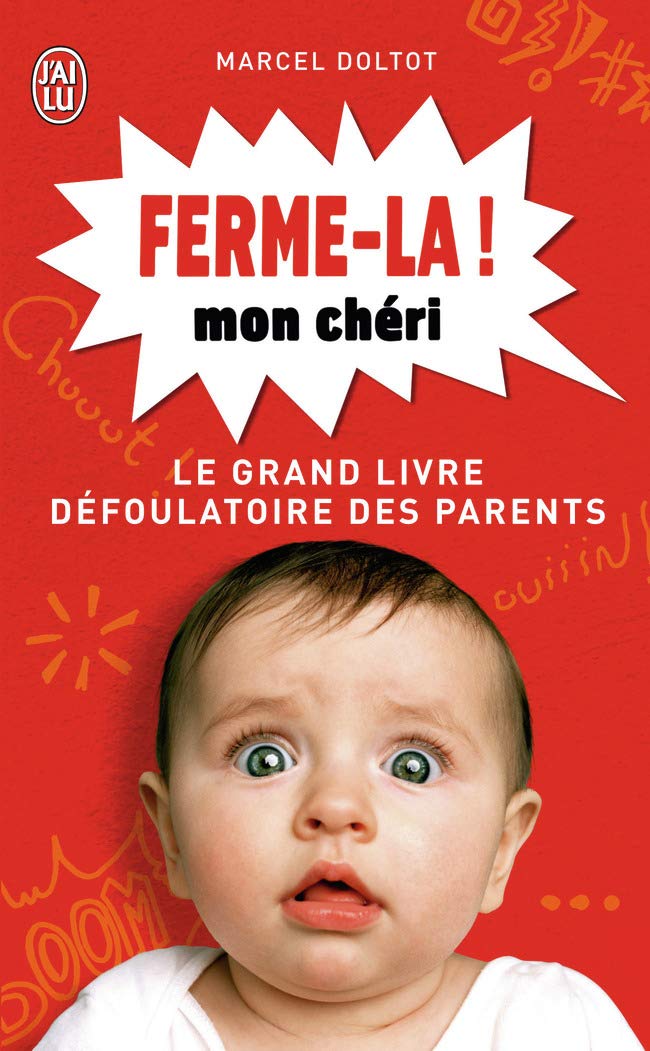 Ferme-la mon chéri !: Le grand livre défoulatoire des parents 9782290069196