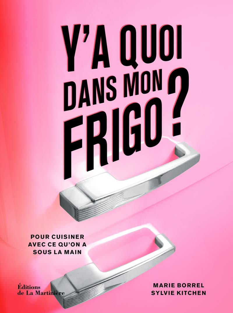 y'a quoi dans mon frigo ?. Pour cuisiner avec ce que l'on a sous la main 9782732456645