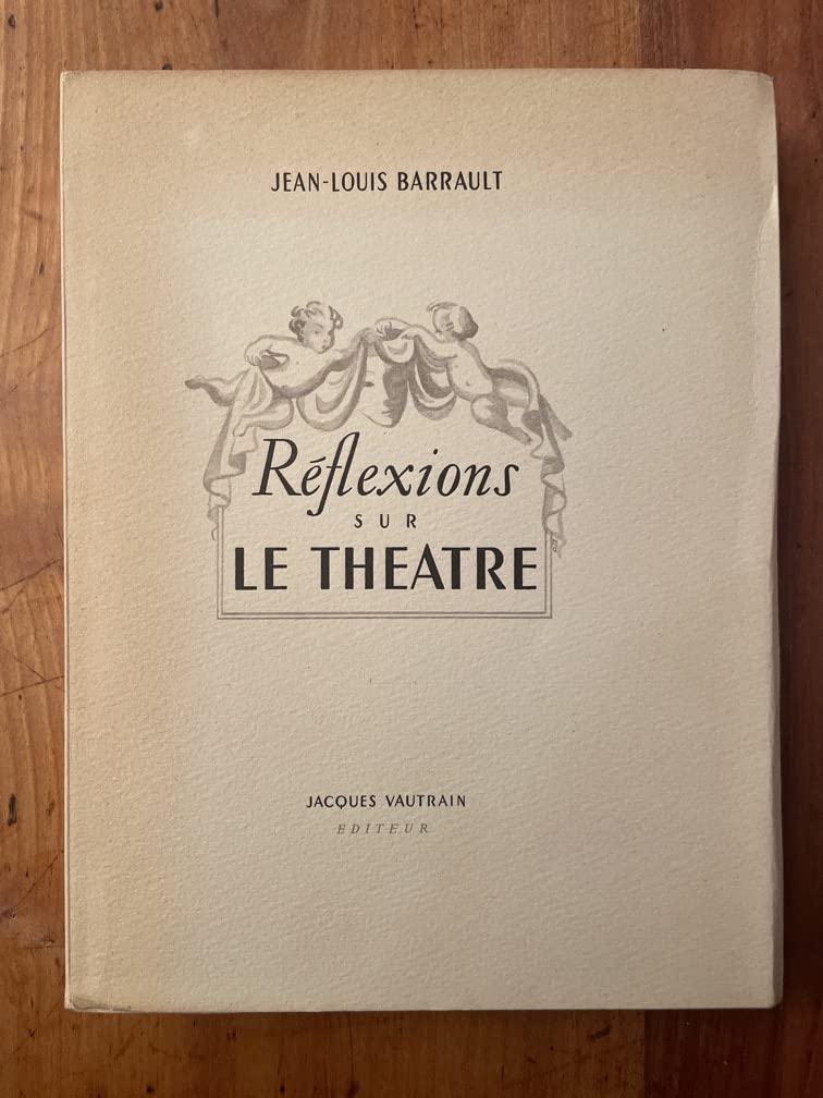 Jean-Louis Barrault. Réflexions sur le théâtre : . Illustrations de Christian Bérard, Balthus, Maurice Brianchon, Pierre Cabanne, Lucien Coutaud, Jean Hugo... etc 