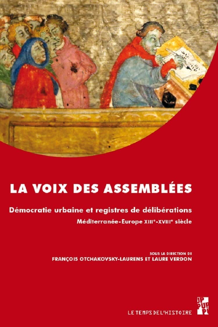 La voix des assemblees: Democratie urbaine et registres de deliberations, Mediterranee-Europe XIIIe-XVIIIe siecle 9791032003176