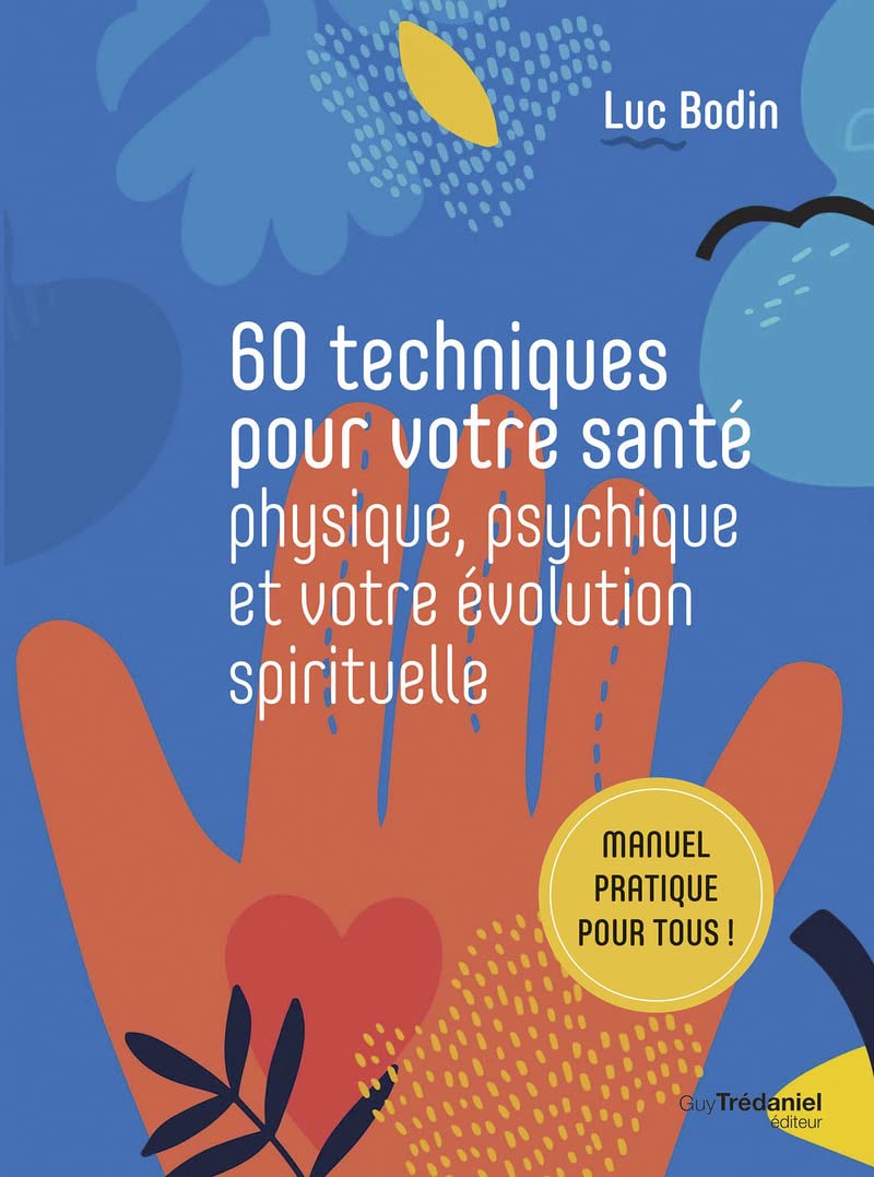 60 techniques pour votre santé physique, psychique et votre évolution spirituelle 9782813227102