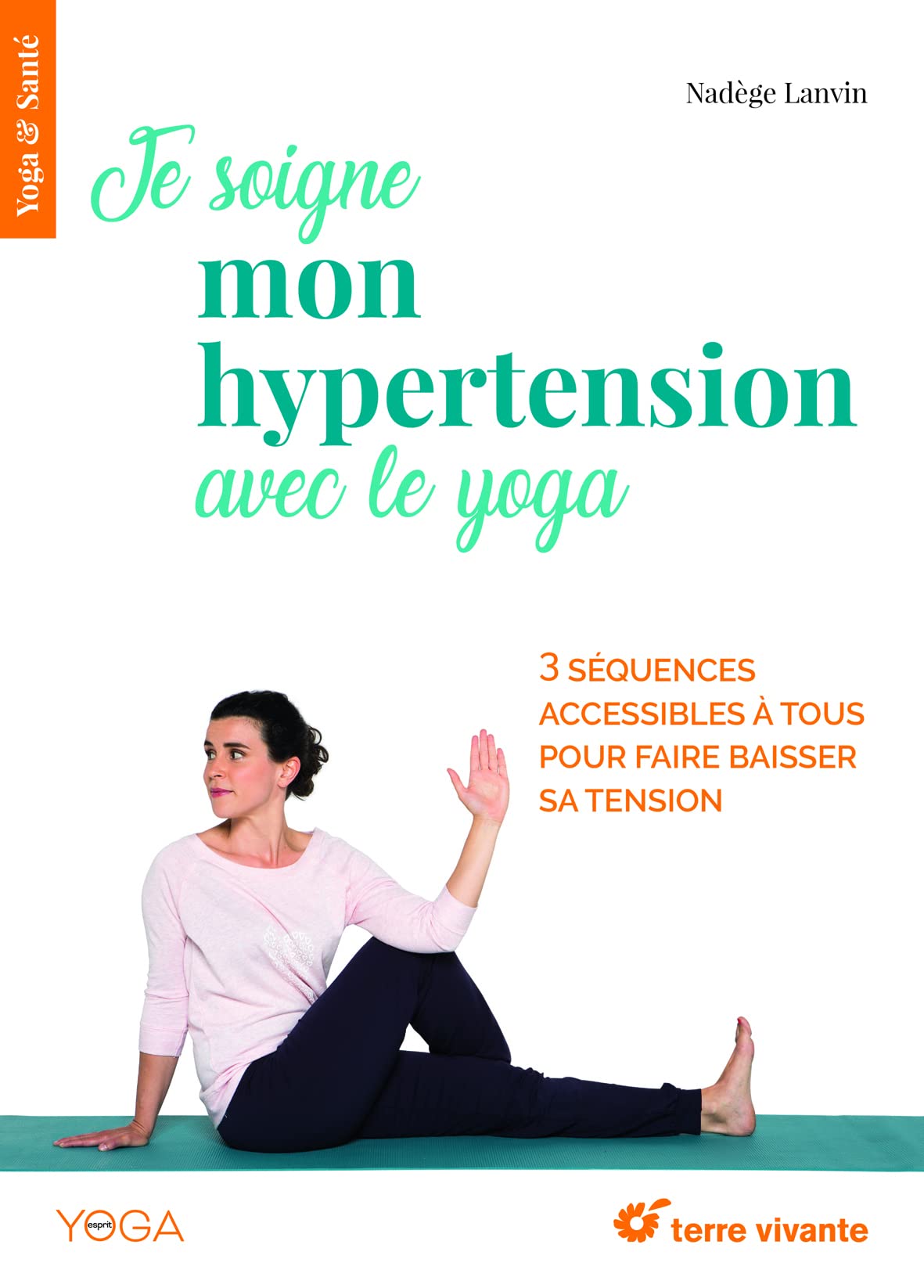 Je soigne mon hypertension avec le yoga: 3 sequences accessibles à tous pour faire baisser sa tension 9782360984343