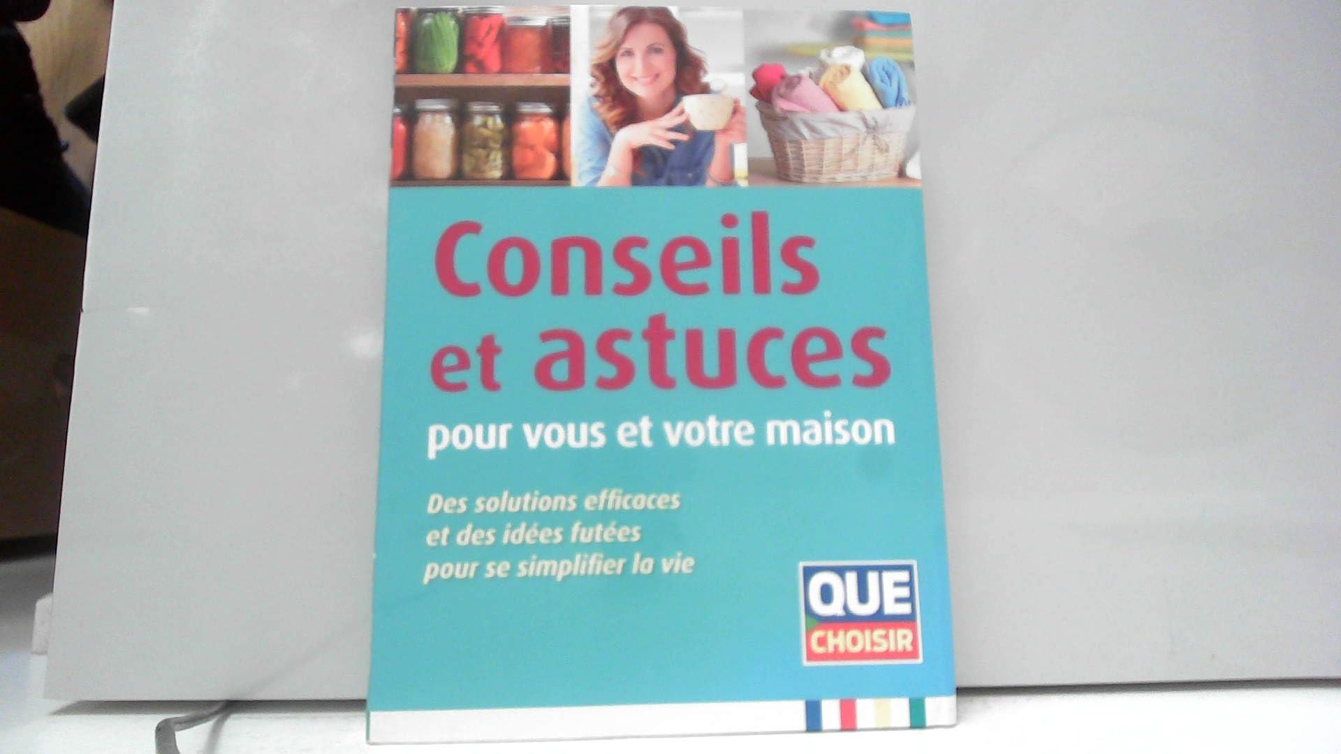 Conseils et astuces pour vous et votre maison - Des solutions efficaces et des idées futées pour se simplifier la vie 9791093588100