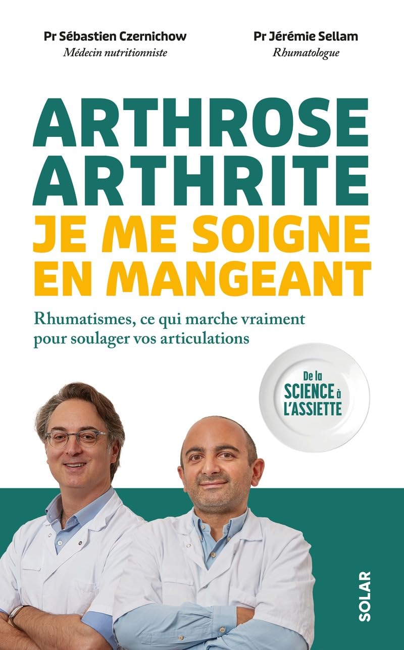 Arthrose, arthrite : je me soigne en mangeant - Rhumatismes, ce qui marche vraiment pour soulager vos articulations: Rhumatismes : ce qui marche vraiment pour soulager vos articulations 9782263187230