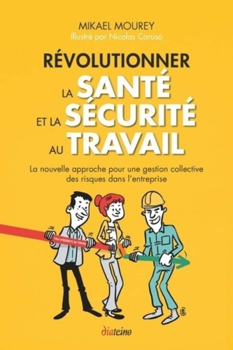 Révolutionner la santé et la sécurité au travail. La nouvelle approche pour une gestion collective des risques dans l'entreprise. 9782354563400