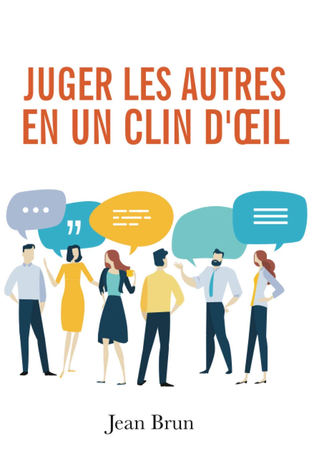 Juger les autres en un clin d'œil: Découvrez les signes infaillibles qui permettent de percer à jour les pensées secrètes de n'importe qui ! 9798612594857