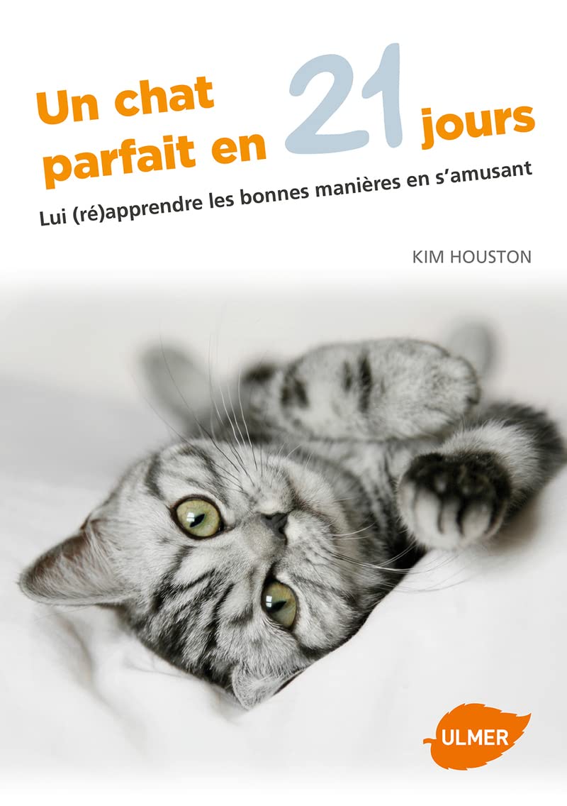 Un chat parfait en 21 jours - Lui (ré)apprendre les bonnes manières en s'amusant 9782841386215