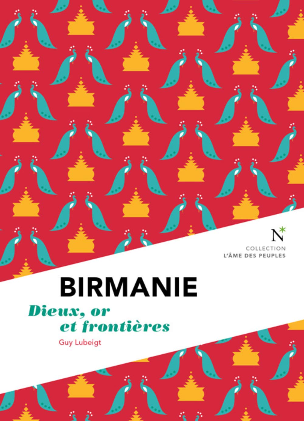 Birmanie : Dieux, or et frontières 9782875230539