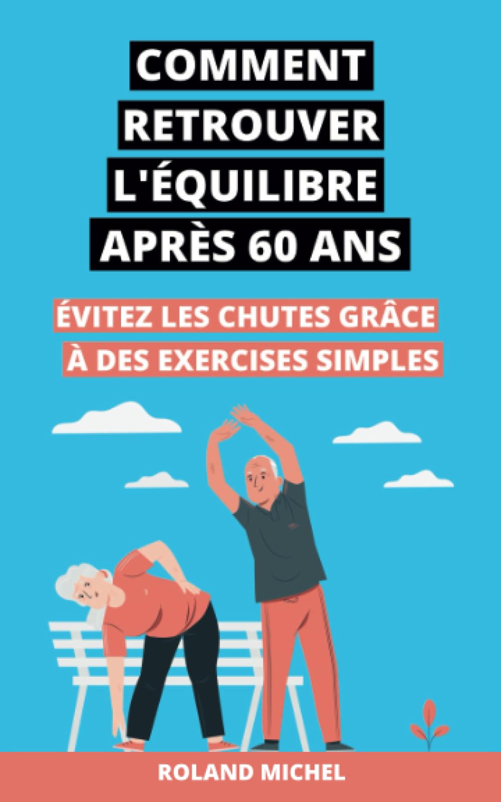 Comment retrouver l’équilibre après 60 ans: Évitez les chutes et retrouvez l’équilibre grâce à de simples exercices 9798387037801
