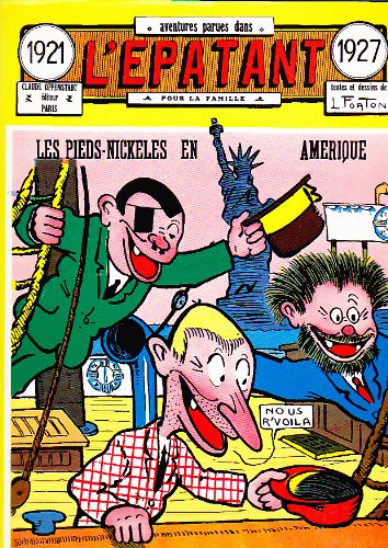 Les Pieds-Nickelés en Amérique - Aventures parues dans l'épatant pour la famille 1921/1927 