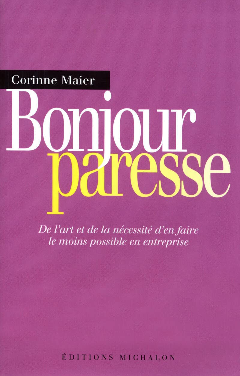 Bonjour paresse : De l'art et la nécessité d'en faire le moins possible en entreprise 9782841862313