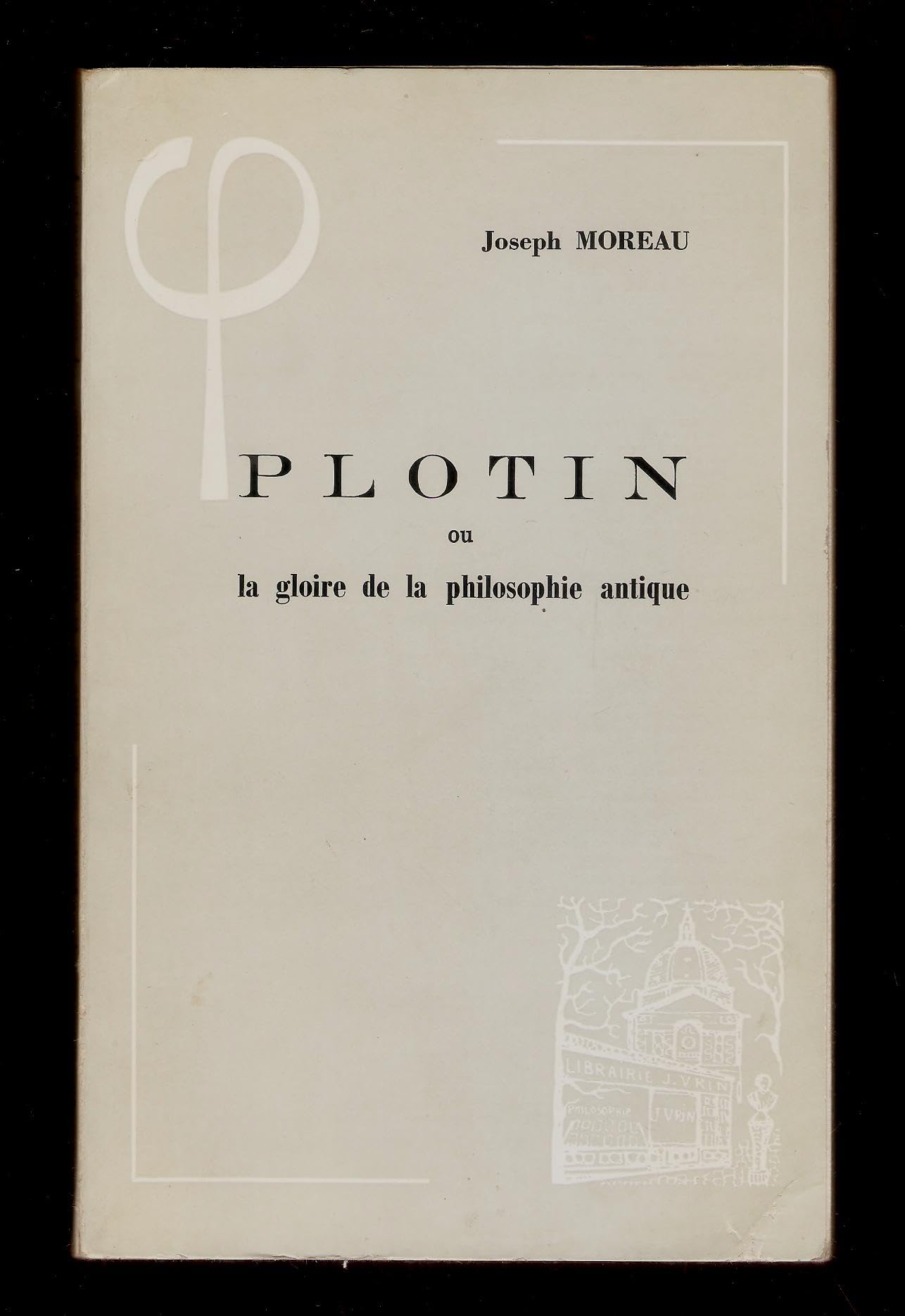Plotin ou la gloire de la Philosophie Antique 