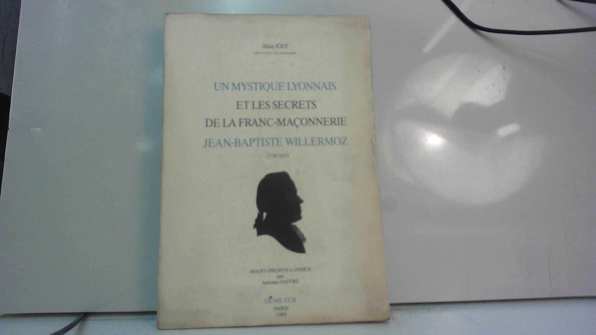 Un Mystique Lyonnais : Jean-Baptiste Willermoz 9782906031029