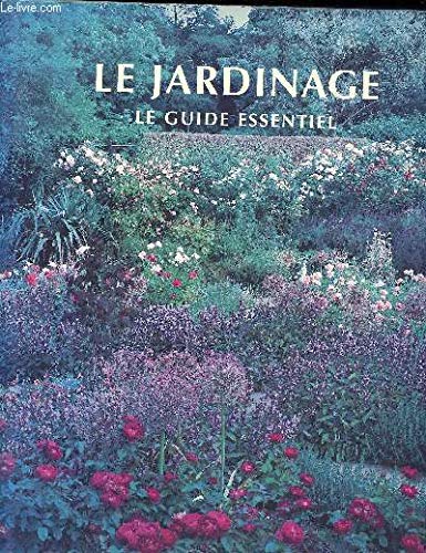 Le Jardinage - Le Guide Essentiel. Avant propos de de Stefan Buczacki, photographies de Steve Wooster 9782743404956