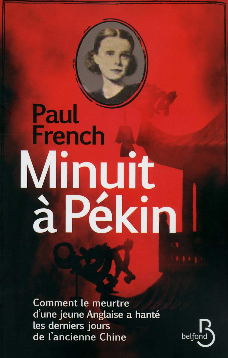 Minuit à Pékin: Comment le meurtre d'une jeune Anglaise a hanté les derniers jours de l'ancienne Chine 9782714454676