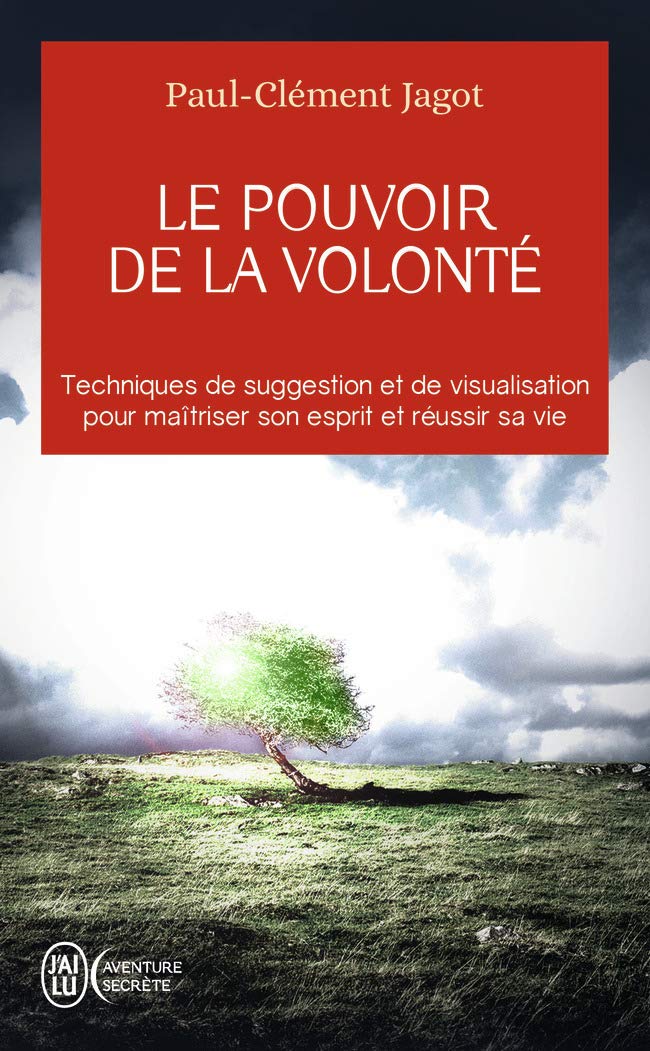 Le pouvoir de la volonté - Techniques de suggestion et de visualisation pour maîtriser son esprit et réussir sa vie 9782290004234
