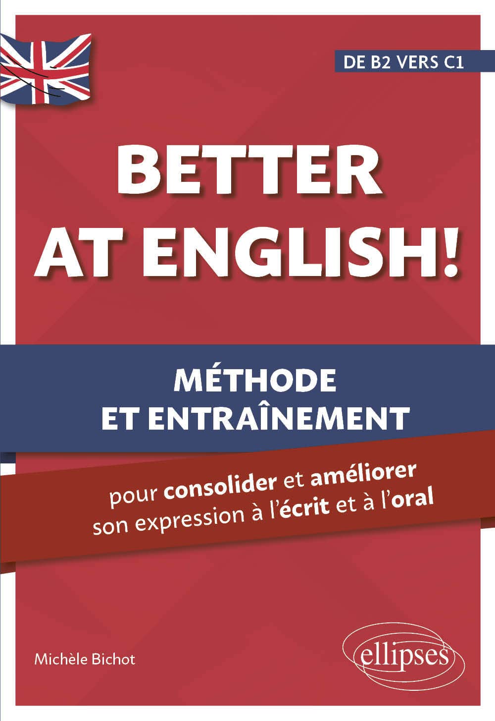 Better at English! de B2 vers C1: Méthode et entraînement pour consolider et améliorer son expression à l'écrit et à l'oral 9782340076211