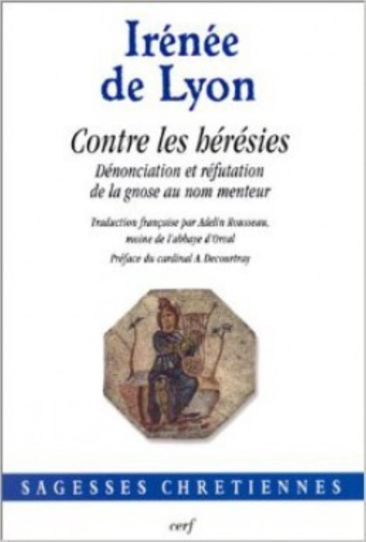 Contre les hérésies : Dénonciation et réfutation de la gnose au nom menteur 9782204068710