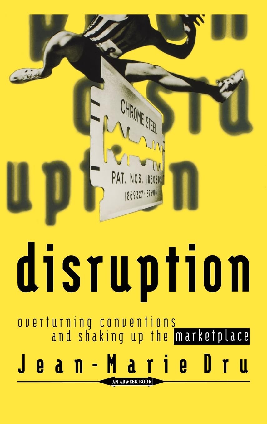 Disruption: Overturning Conventions and Shaking Up the Marketplace 9780471165651