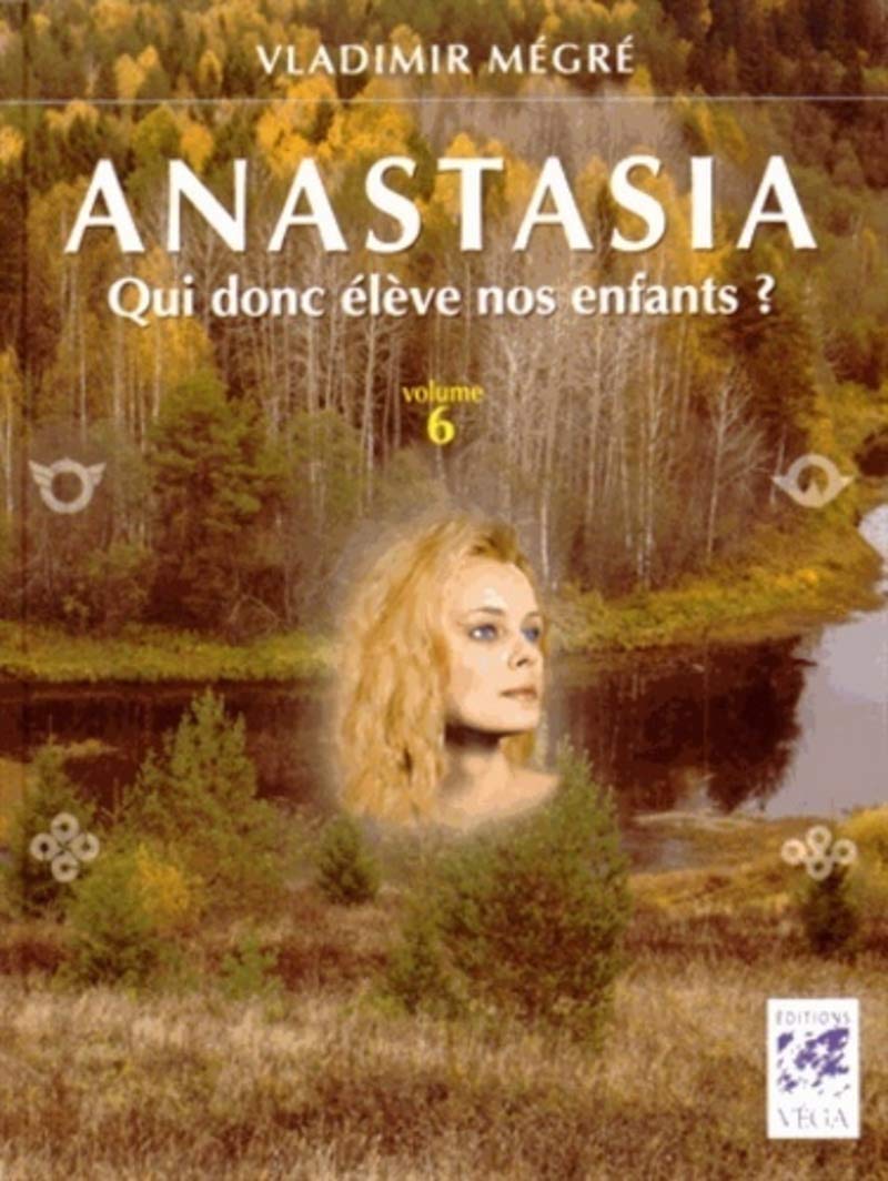 Anastasia, qui donc élève nos enfants ? - volume 6 9782858296422