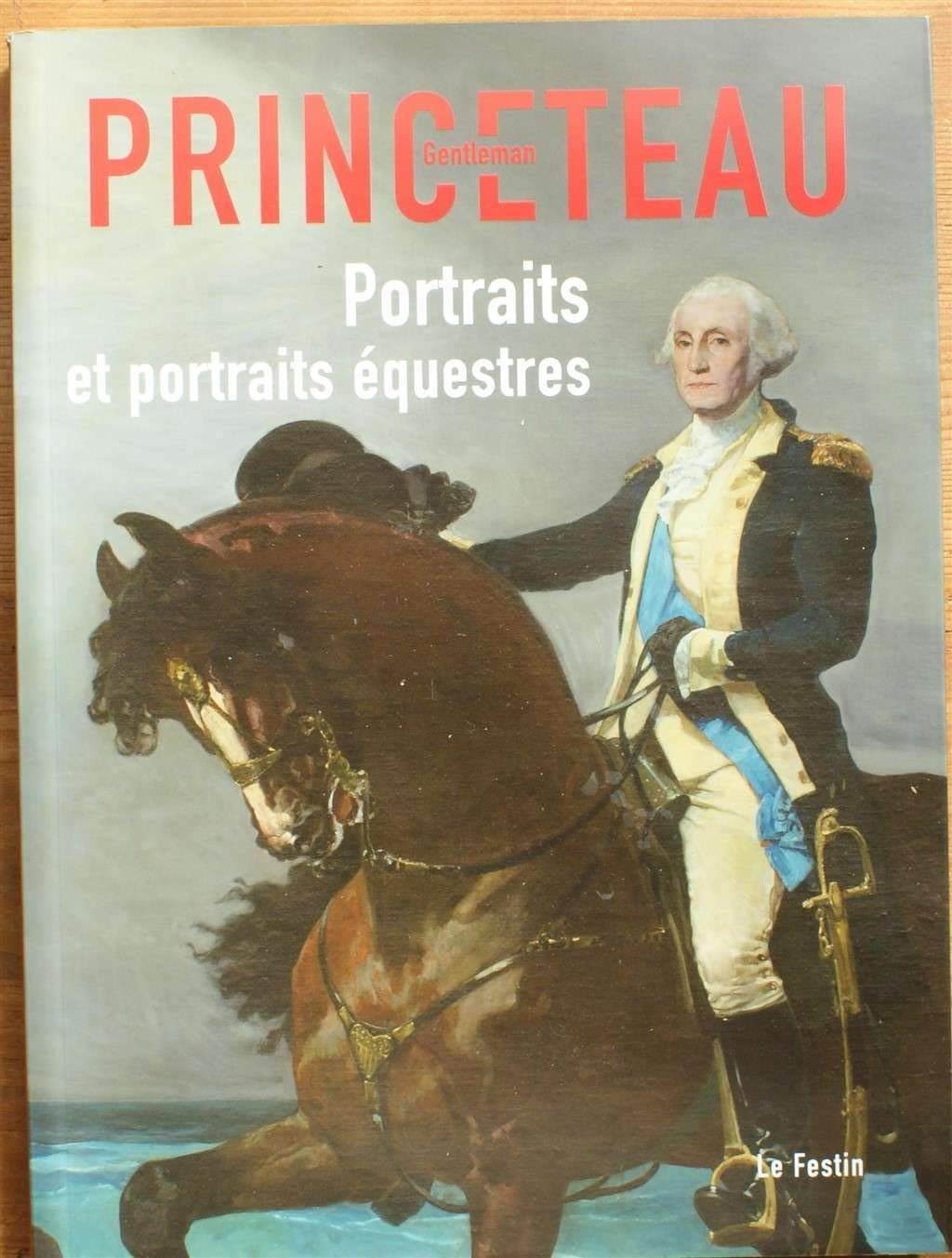 Gentleman Princeteau : Tome 3, Portraits et portraits équestres, Musée des beaux-arts de Libourne, chapelle du Carmel du 4 avril au 13 juin 2008 9782915262681