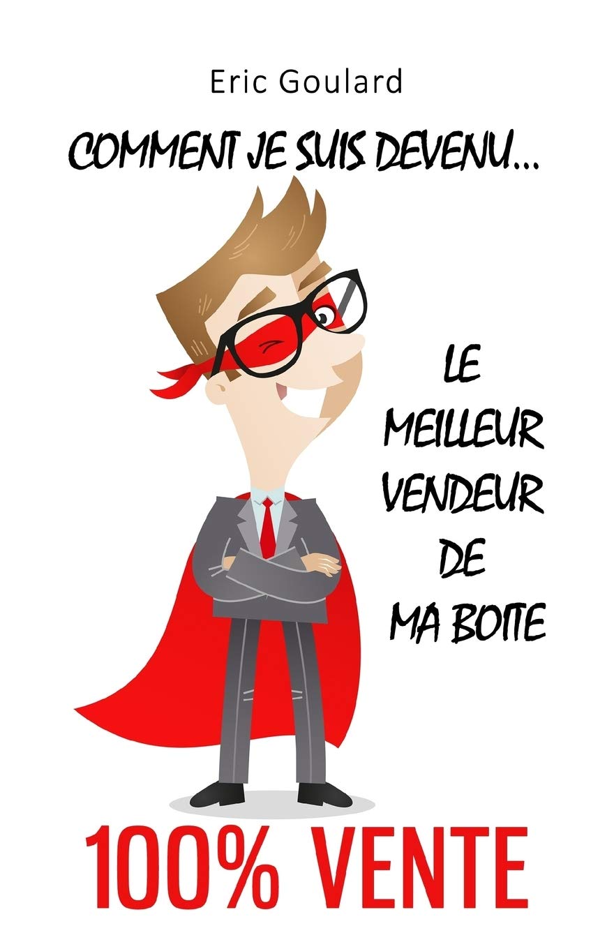 Comment je suis devenu le meilleur vendeur de ma boite [100% vente] 9781512187007