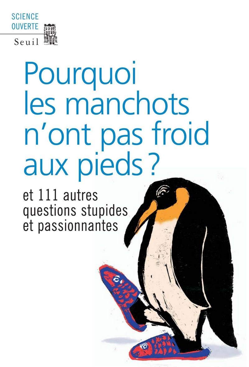 Pourquoi les manchots n'ont pas froid aux pieds ? Et 111 autres questions stupides et passionnantes 9782020925990