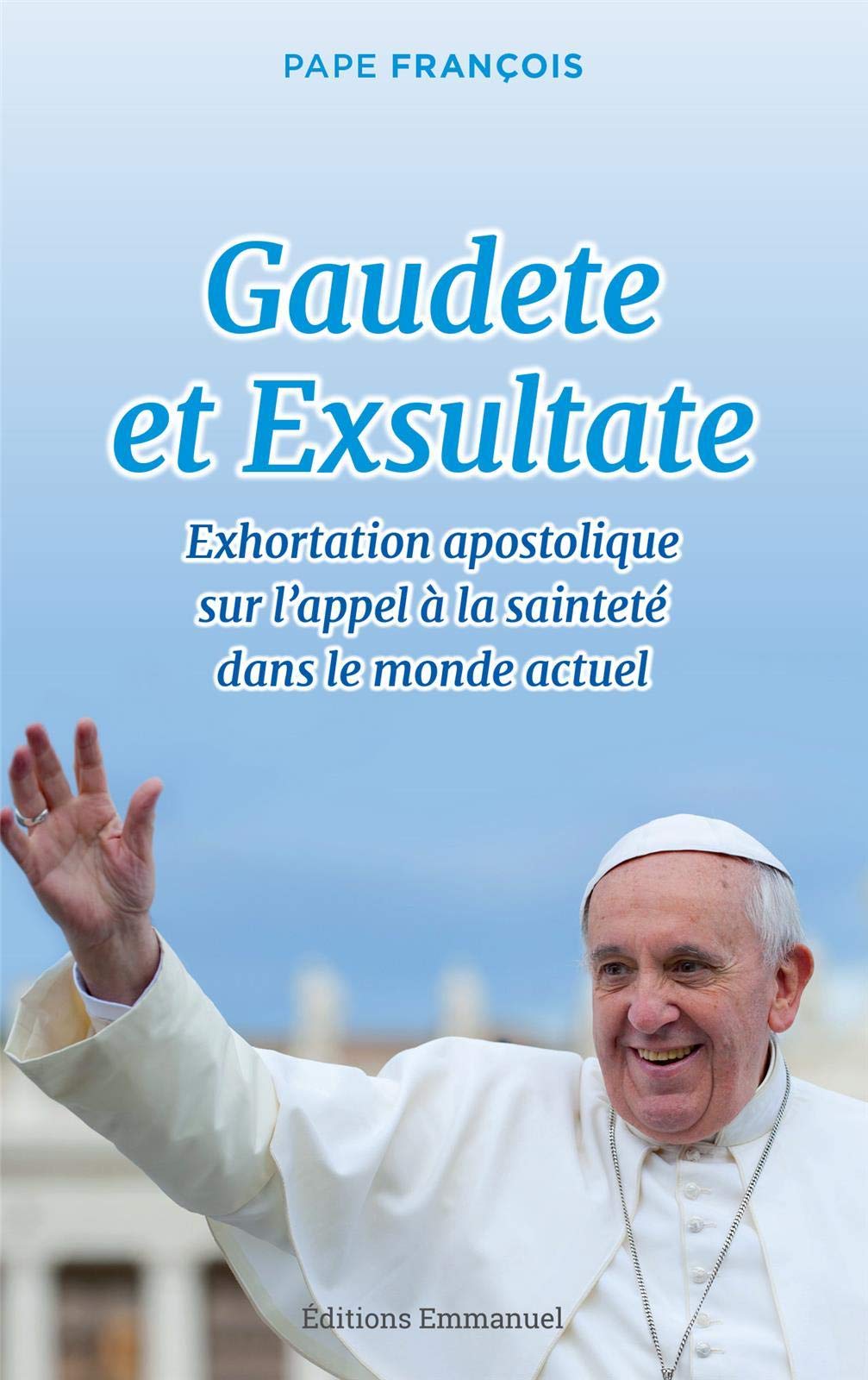 Gaudete et Exsultate, exhortation apostolique sur l'appel à la sainteté dans le monde actuel 9782353896974