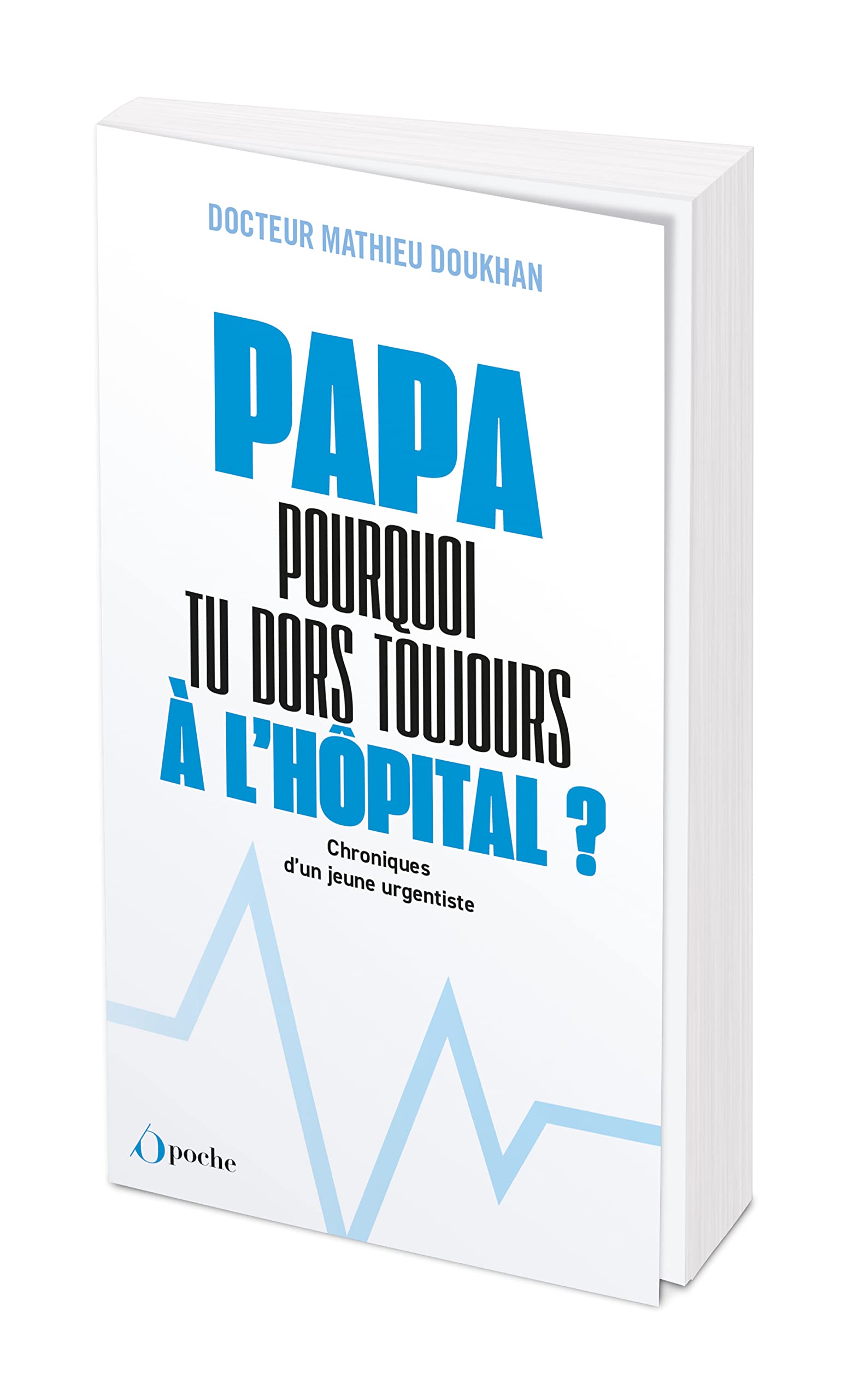 Papa, pourquoi tu dors toujours à l'hôpital ?: Chroniques d'un jeune urgentiste 9782380157734