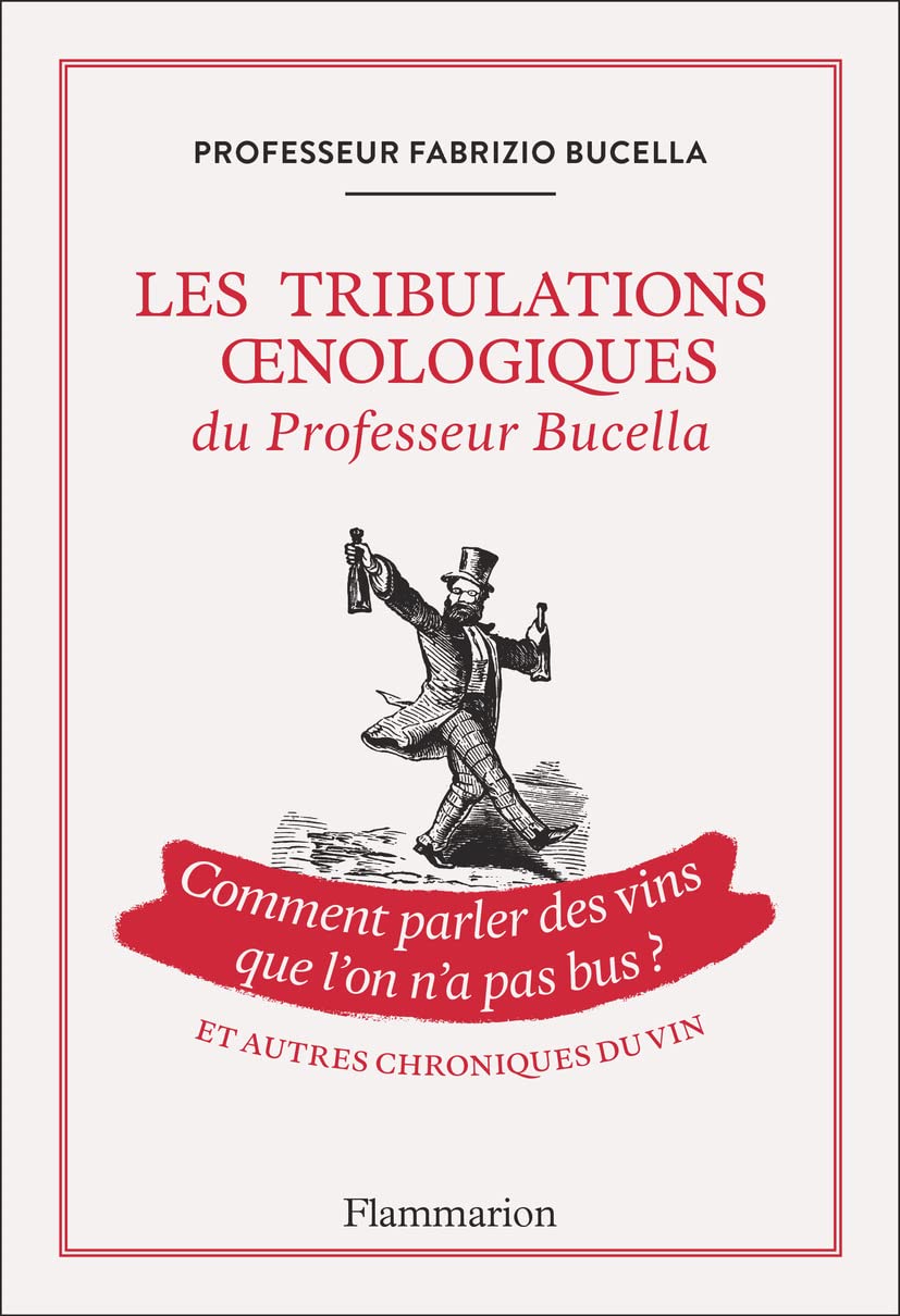 Les tribulations oenologiques du Professeur Bucella et autres chroniques du vin: Comment parler des vins que l'on n'a pas bus ? 9782080263186