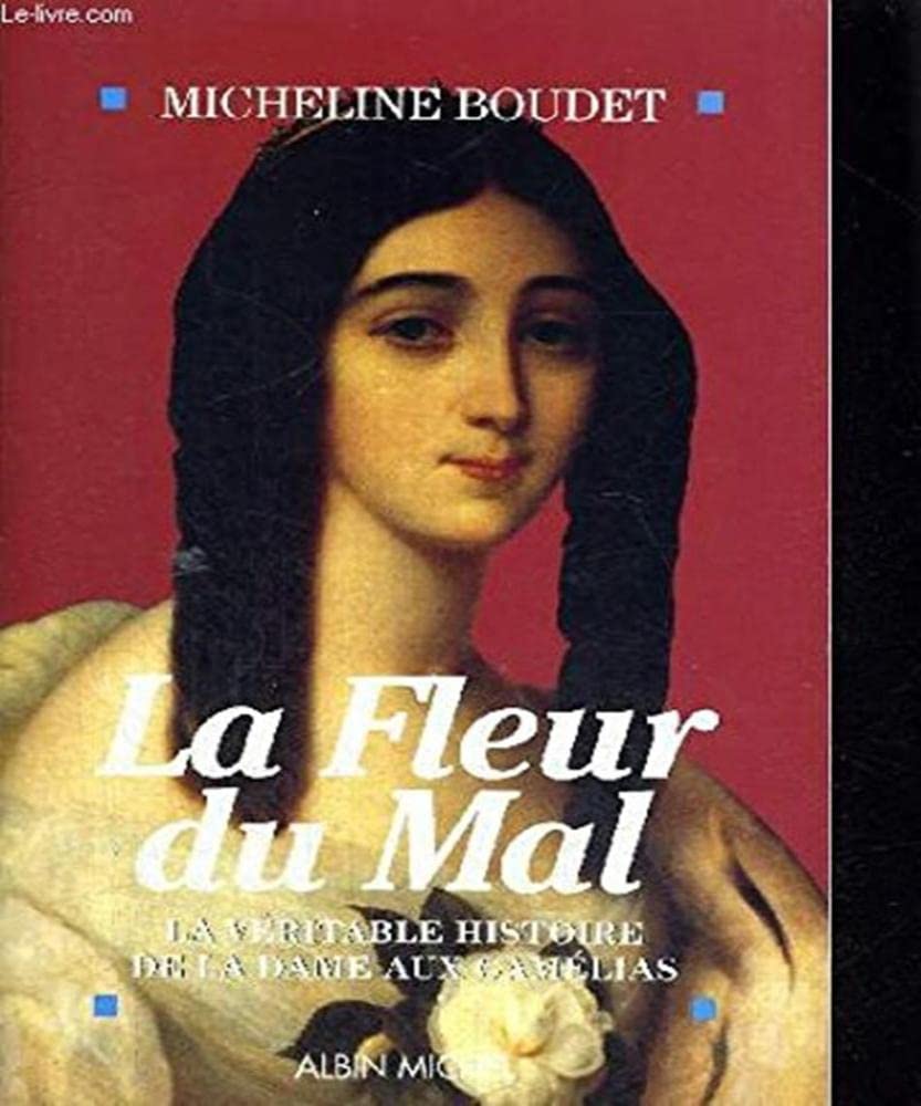 La Fleur du mal: La véritable histoire de la dame aux camélias 9782226063397