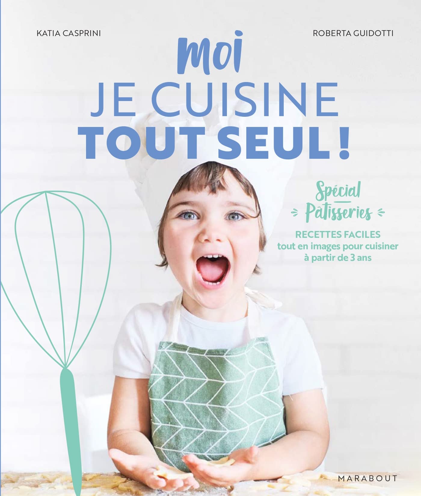Moi je cuisine tout seul ! Spécial pâtisseries: Recettes faciles tout en images pour cuisiner à partir de 3 ans 9782501177115