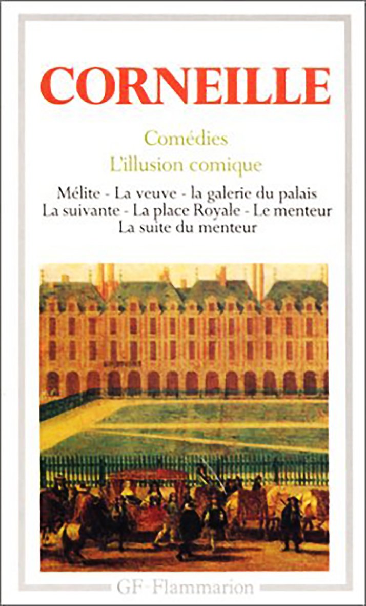 Théâtre complet: Tome 1, Comédies : Mélite, La veuve, La galerie du Palais, La suivante, La place Royale, L'illusion comique, Le menteur, La suite du menteur 9782080701794