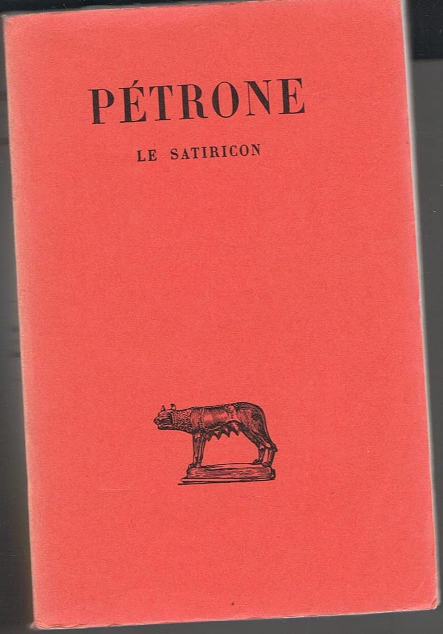 Pétrone. Le Satiricon : ESatiricone. Texte établi et traduit par Alfred Ernout 