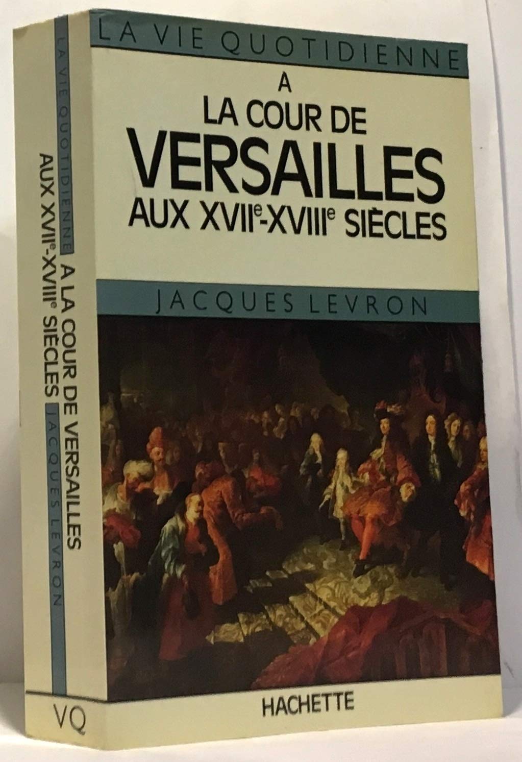 La Vie quotidienne à la Cour de Versailles aux XVIIe et XVIIIe siècles 9782010059407