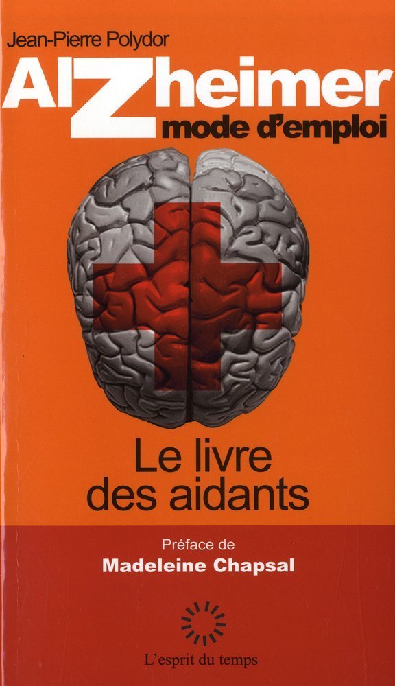 Alzheimer mode d'emploi: Le livre des aidants 9782847951714
