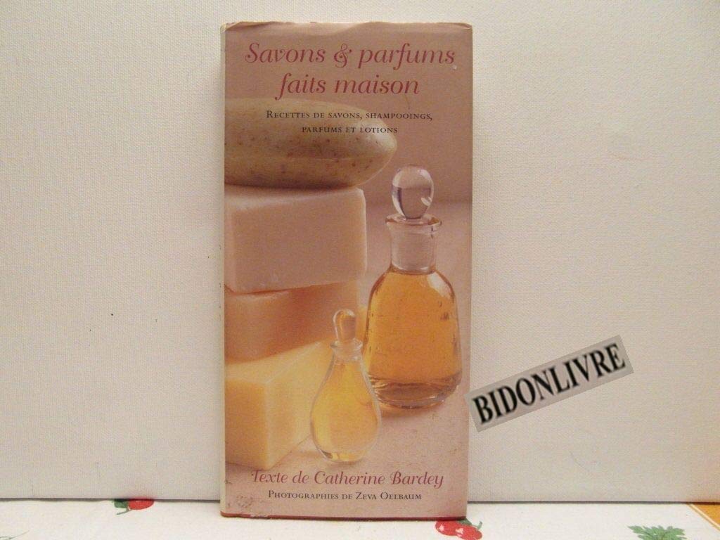 Savons & parfums faits maison: Des savons, des shampooings, parfums et lotions faits maison 9783829042543