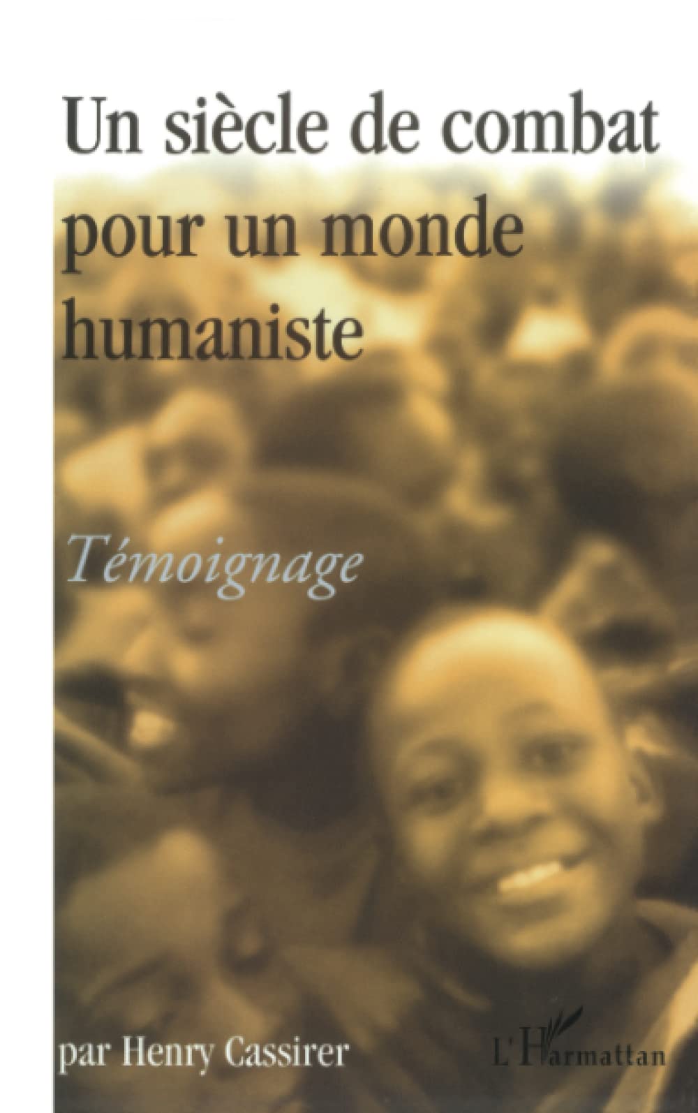 UN SIÈCLE DE COMBAT POUR UN MONDE HUMANISTE: Témoignage 9782738499189