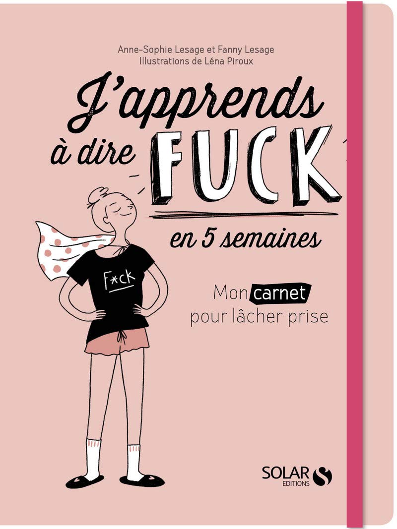 J'apprends à dire fuck en 5 semaines: Mon carnet pour lâcher prise 9782263162794