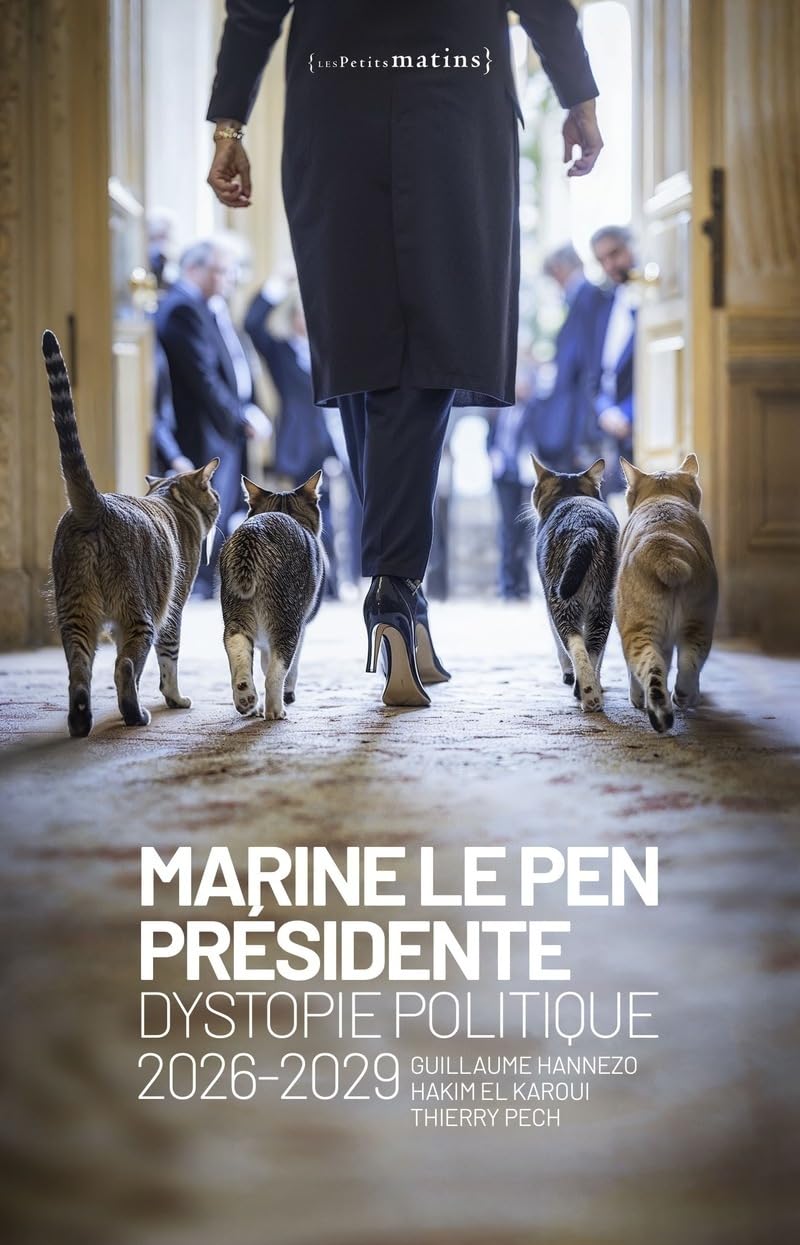 Marine Le Pen présidente - Dystopie politique 9782363834232