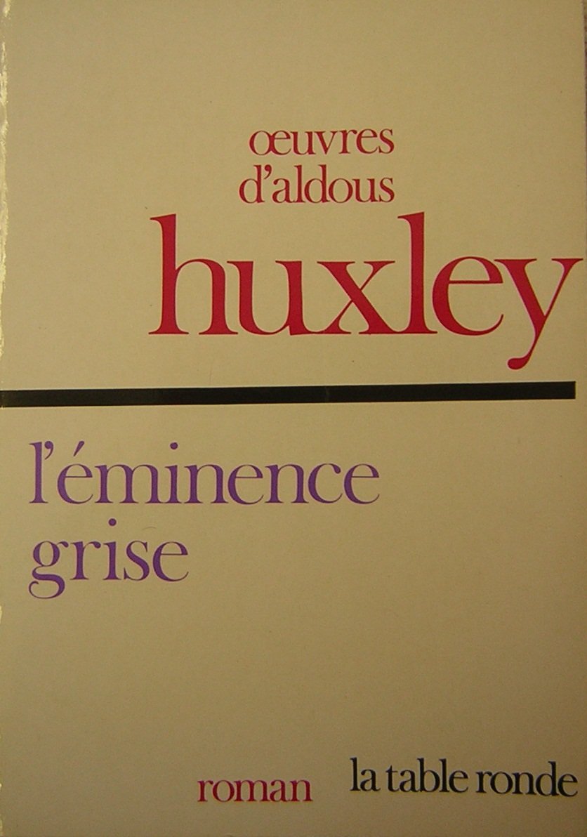 L'Éminence grise : Essai biographique sur les rapports de la politique et de la religion (Les Grandes oeuvres de Aldous Huxley) 